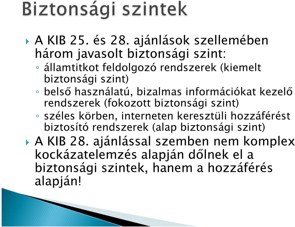 szint) belső használatú, bizalmas információkat kezelő rendszerek (fokozott biztonsági szint) széles körben,