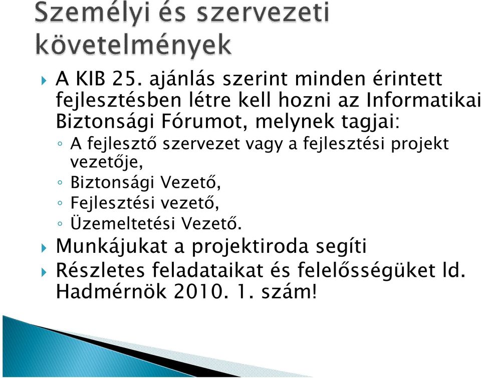 Biztonsági Fórumot, melynek tagjai: A fejlesztő szervezet vagy a fejlesztési projekt