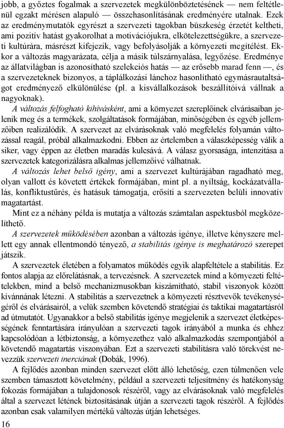 vagy befolyásolják a környezeti megítélést. Ekkor a változás magyarázata, célja a másik túlszárnyalása, legyőzése.