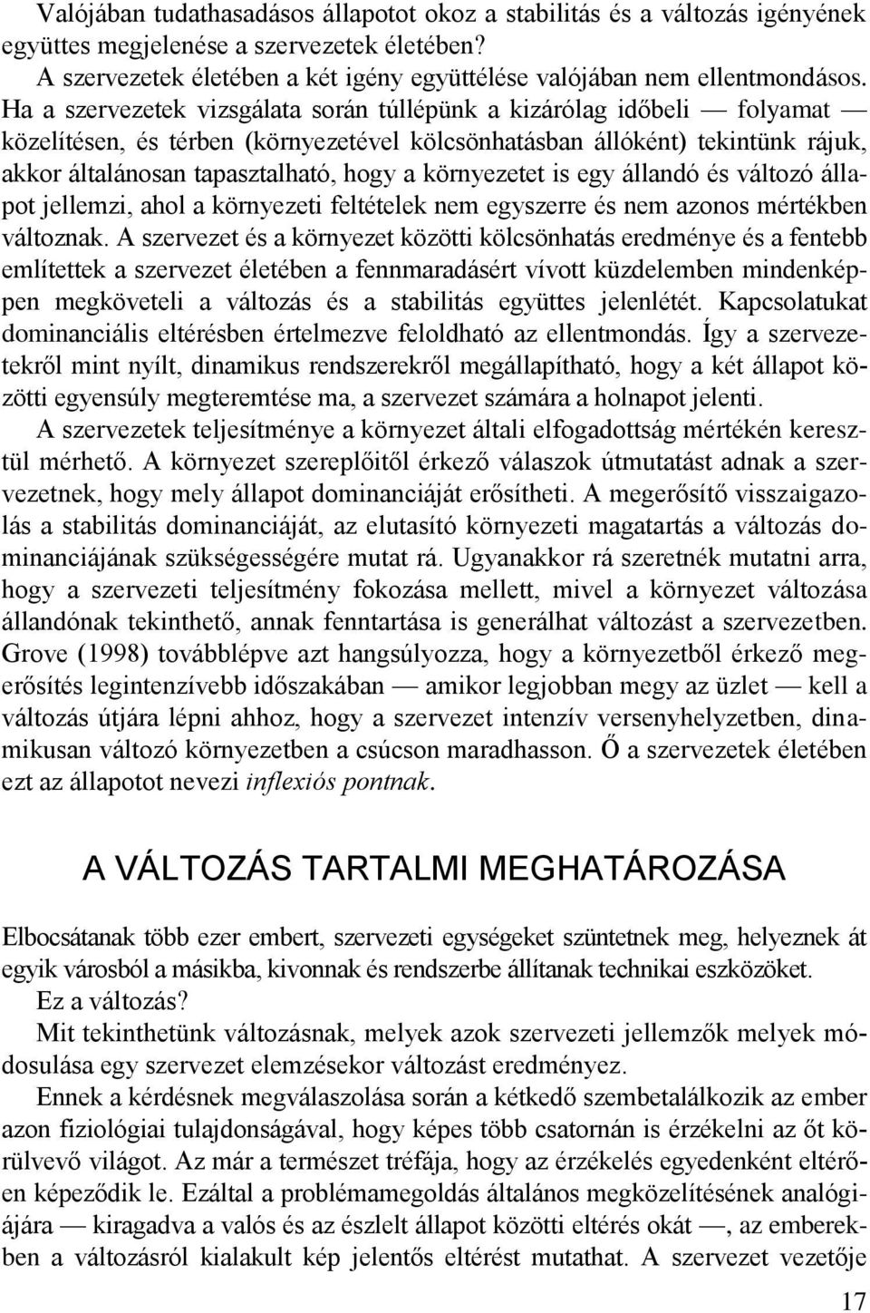 környezetet is egy állandó és változó állapot jellemzi, ahol a környezeti feltételek nem egyszerre és nem azonos mértékben változnak.