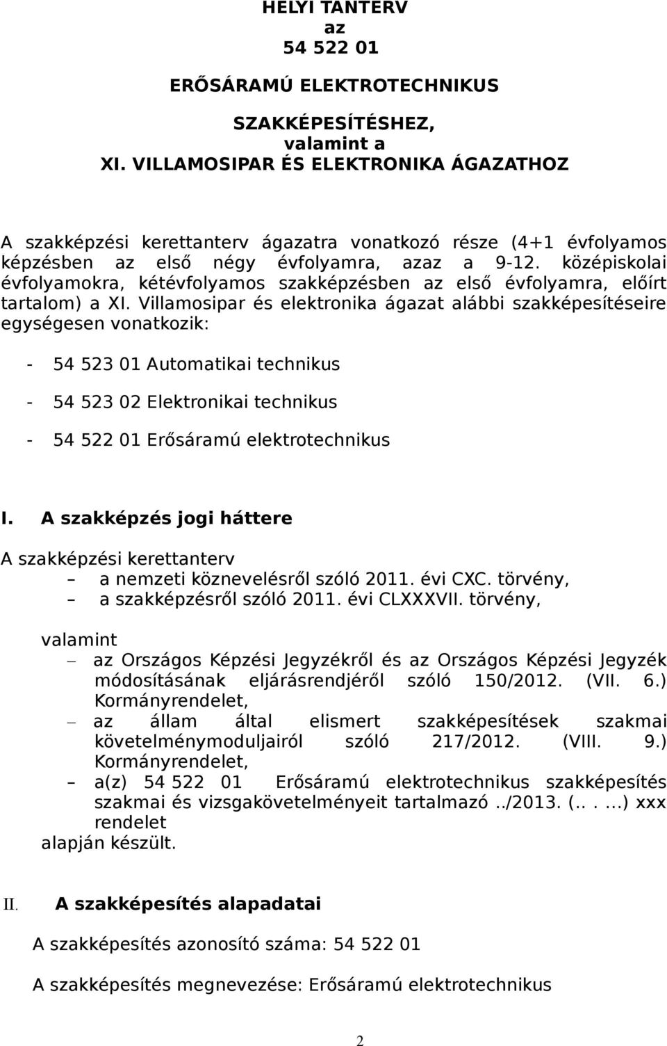 középiskolai évfolyamokra, kétévfolyamos szakképzésben az első évfolyamra, előírt tartalom) a XI.