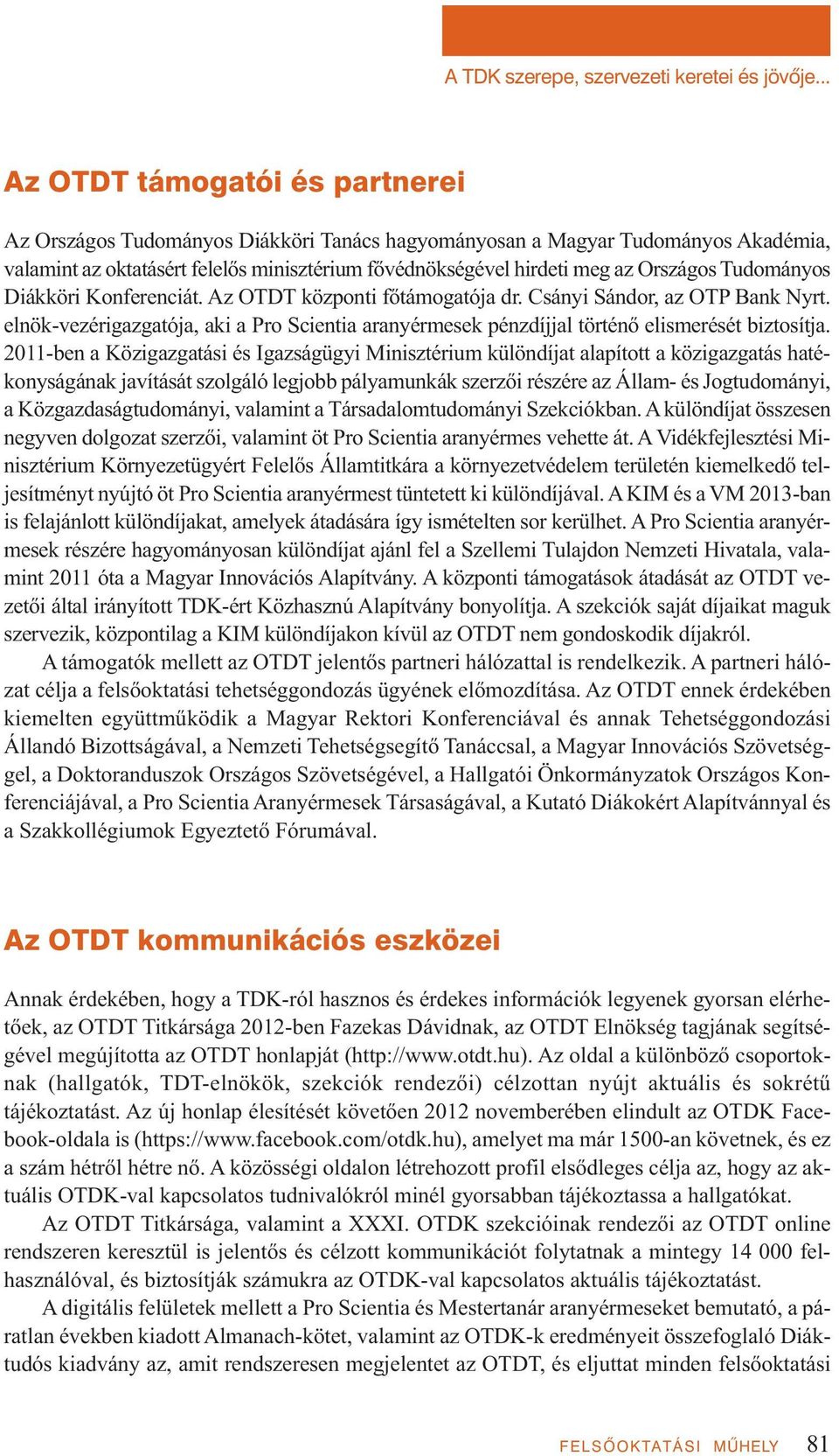 Országos Tudományos Diákköri Konferenciát. Az OTDT központi főtámogatója dr. Csányi Sándor, az OTP Bank Nyrt.