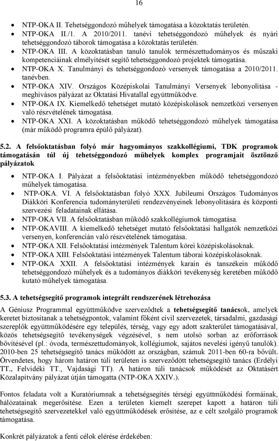 A közoktatásban tanuló tanulók természettudományos és műszaki kompetenciáinak elmélyítését segítő tehetséggondozó projektek támogatása. NTP-OKA X.