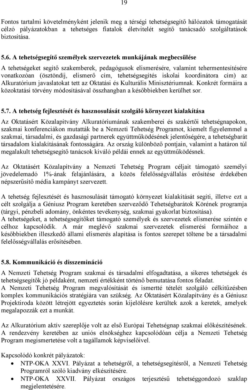 tehetségsegítés iskolai koordinátora cím) az Alkuratórium javaslatokat tett az Oktatási és Kulturális Minisztériumnak.