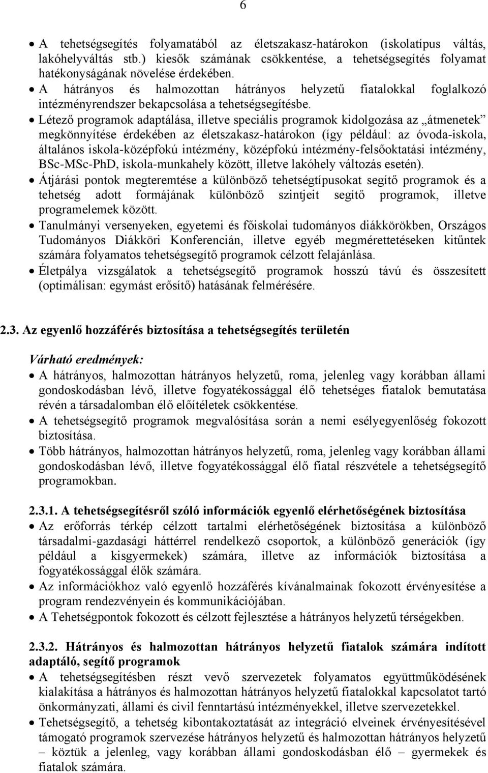 Létező programok adaptálása, illetve speciális programok kidolgozása az átmenetek megkönnyítése érdekében az életszakasz-határokon (így például: az óvoda-iskola, általános iskola-középfokú intézmény,