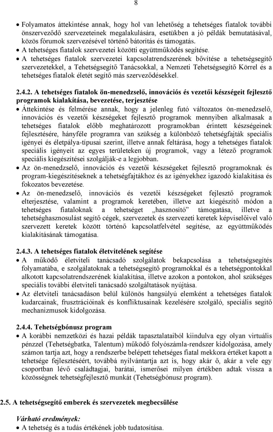 A tehetséges fiatalok szervezetei kapcsolatrendszerének bővítése a tehetségsegítő szervezetekkel, a Tehetségsegítő Tanácsokkal, a Nemzeti Tehetségsegítő Körrel és a tehetséges fiatalok életét segítő