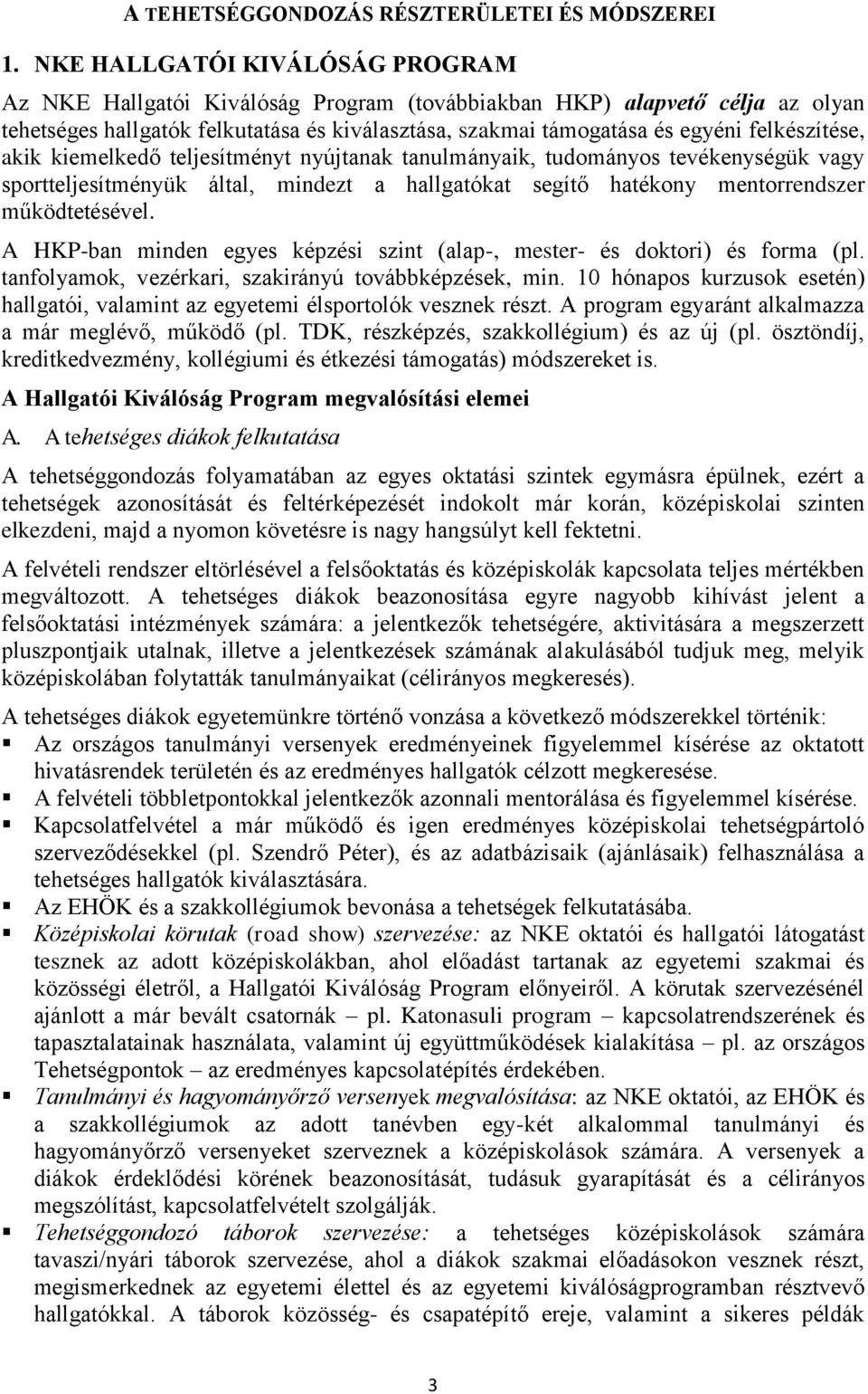 felkészítése, akik kiemelkedő teljesítményt nyújtanak tanulmányaik, tudományos tevékenységük vagy sportteljesítményük által, mindezt a hallgatókat segítő hatékony mentorrendszer működtetésével.