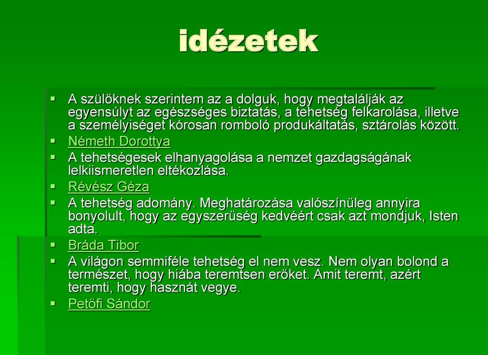 Révész Géza A tehetség adomány. Meghatározása valószínűleg annyira bonyolult, hogy az egyszerűség kedvéért csak azt mondjuk, Isten adta.