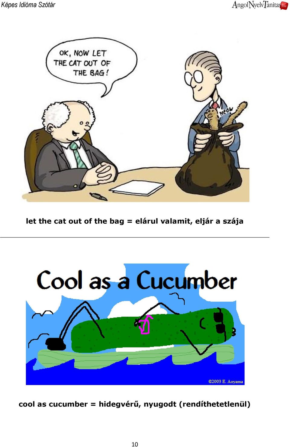 cool as cucumber = hidegvérű,