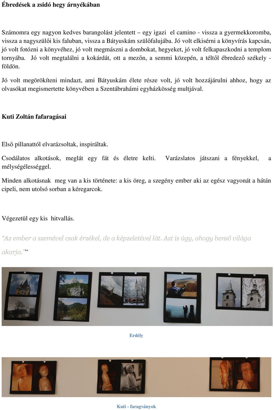 Jó volt megtalálni a kokárdát, ott a mezőn, a semmi közepén, a téltől ébredező székely - földön.
