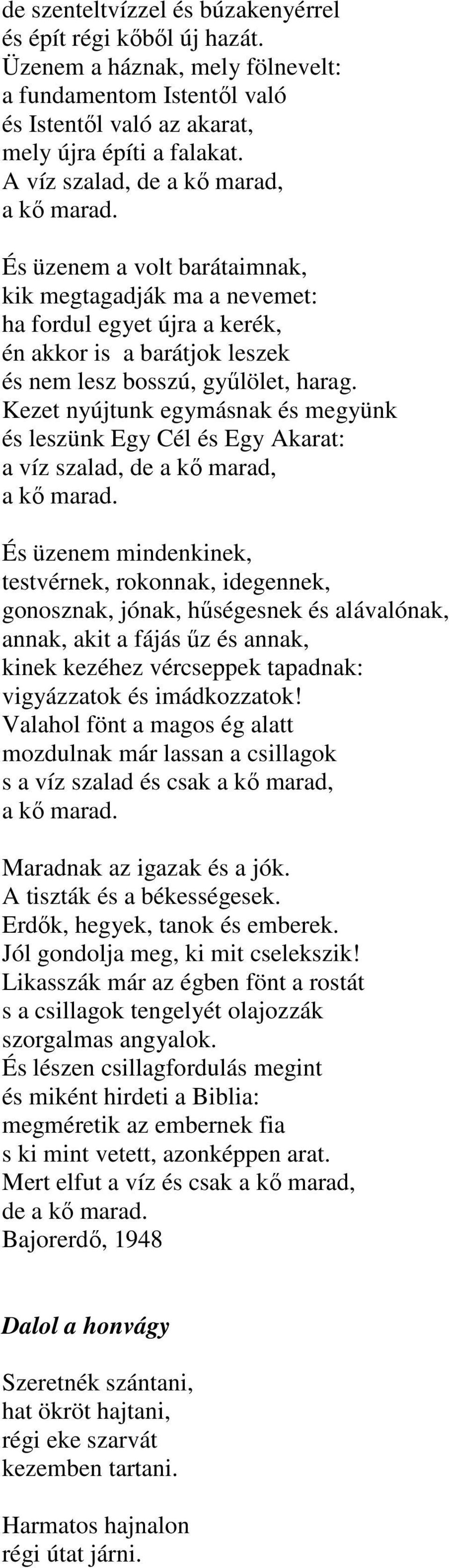 Kezet nyújtunk egymásnak és megyünk és leszünk Egy Cél és Egy Akarat: a víz szalad, de a kő marad, a kő marad.