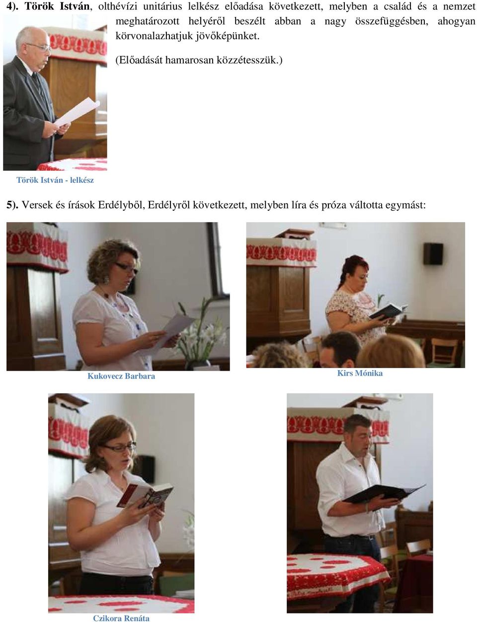 (Előadását hamarosan közzétesszük.) Török István - lelkész 5).