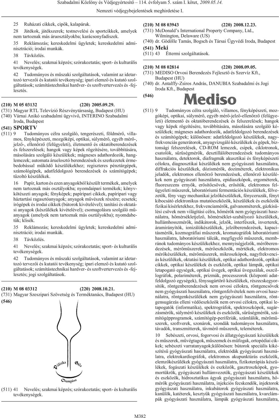 (210) M 05 03132 (220) 2005.09.29.