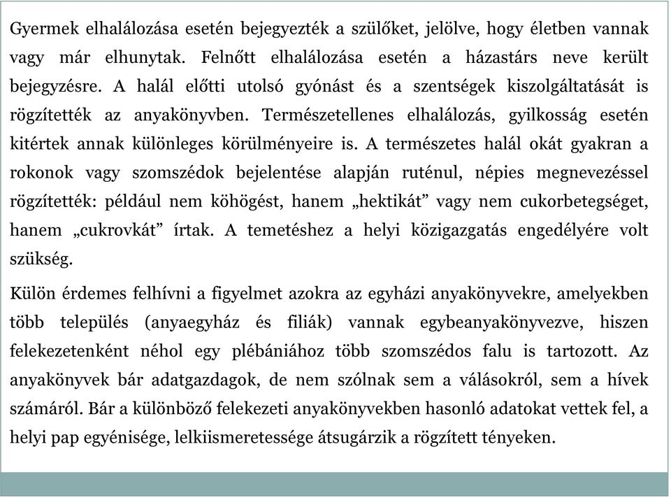 A természetes halál okát gyakran a rokonok vagy szomszédok bejelentése alapján ruténul, népies megnevezéssel rögzítették: például nem köhögést, hanem hektikát vagy nem cukorbetegséget, hanem