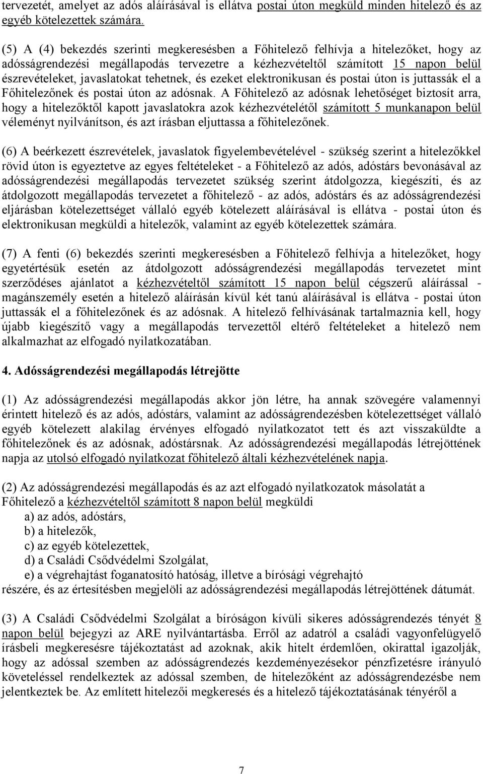 tehetnek, és ezeket elektronikusan és postai úton is juttassák el a Főhitelezőnek és postai úton az adósnak.