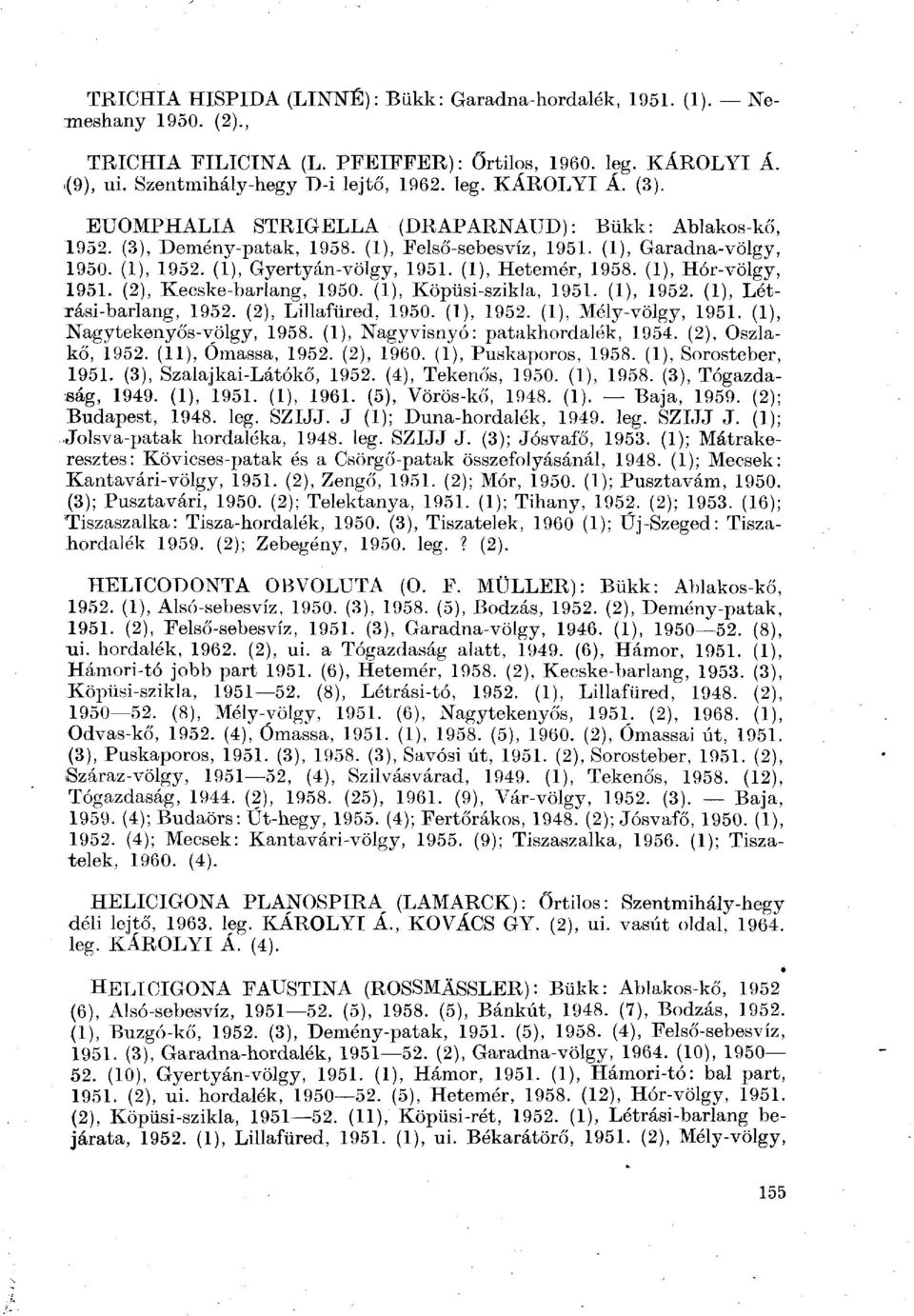 (1), Hór-völgy, 1951. (2), Kecske-barlang, 1950. (1), Köpüsi-szikla, 1951. (1), 1952. (1), Létrási-barlang, 1952. (2), Lillafüred, 1950. (1), 1952. (1), Mély-völgy, 1951.