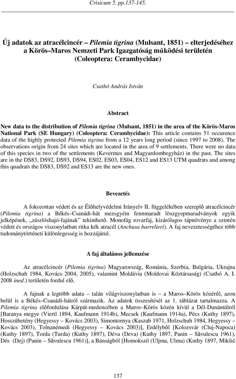 to the distribution of Pilemia tigrina (Mulsant, 1851) in the area of the Körös-Maros National Park (SE Hungary) (Coleoptera: Cerambycidae): This article contains 51 occurence data of the highly