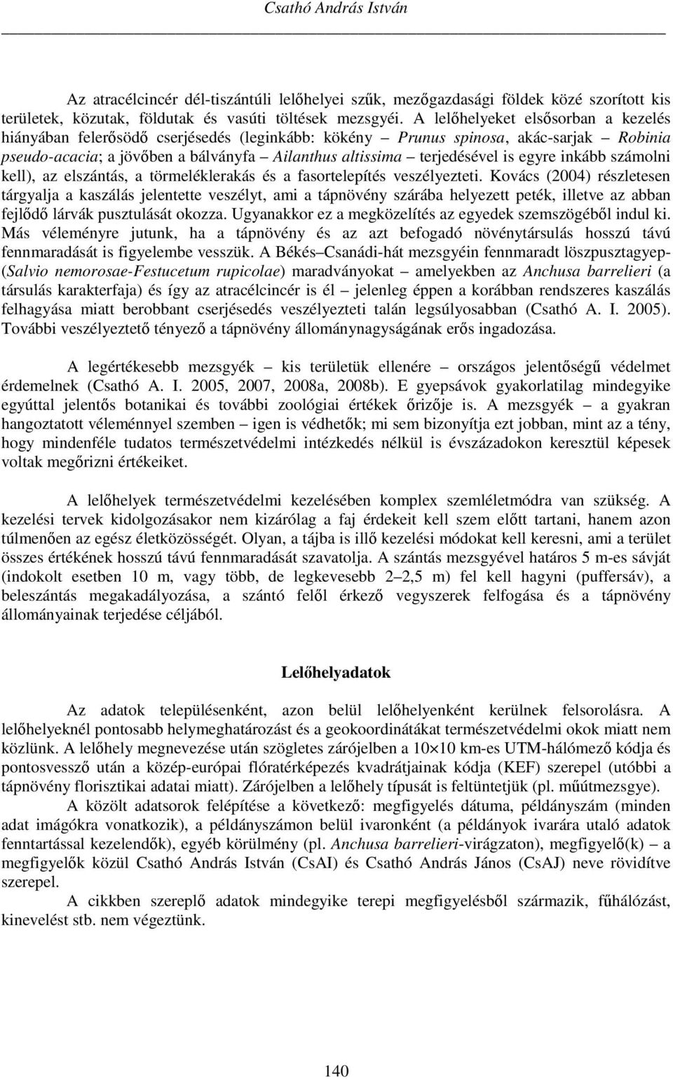 egyre inkább számolni kell), az elszántás, a törmeléklerakás és a fasortelepítés veszélyezteti.