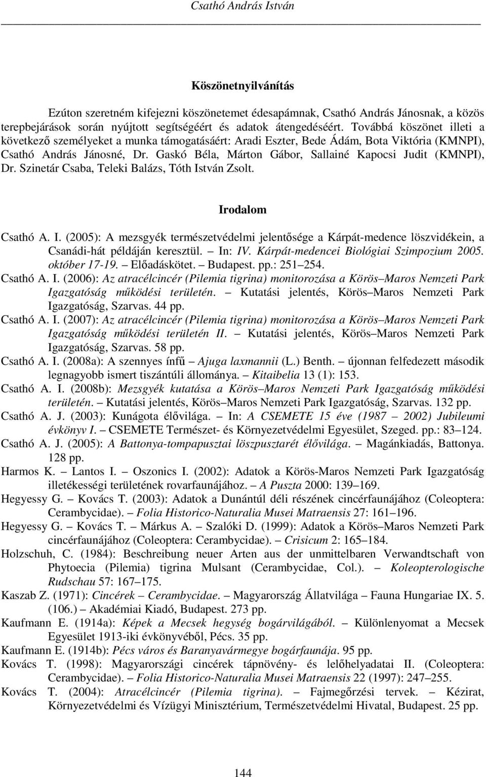 Gaskó Béla, Márton Gábor, Sallainé Kapocsi Judit (KMNPI), Dr. Szinetár Csaba, Teleki Balázs, Tóth Is