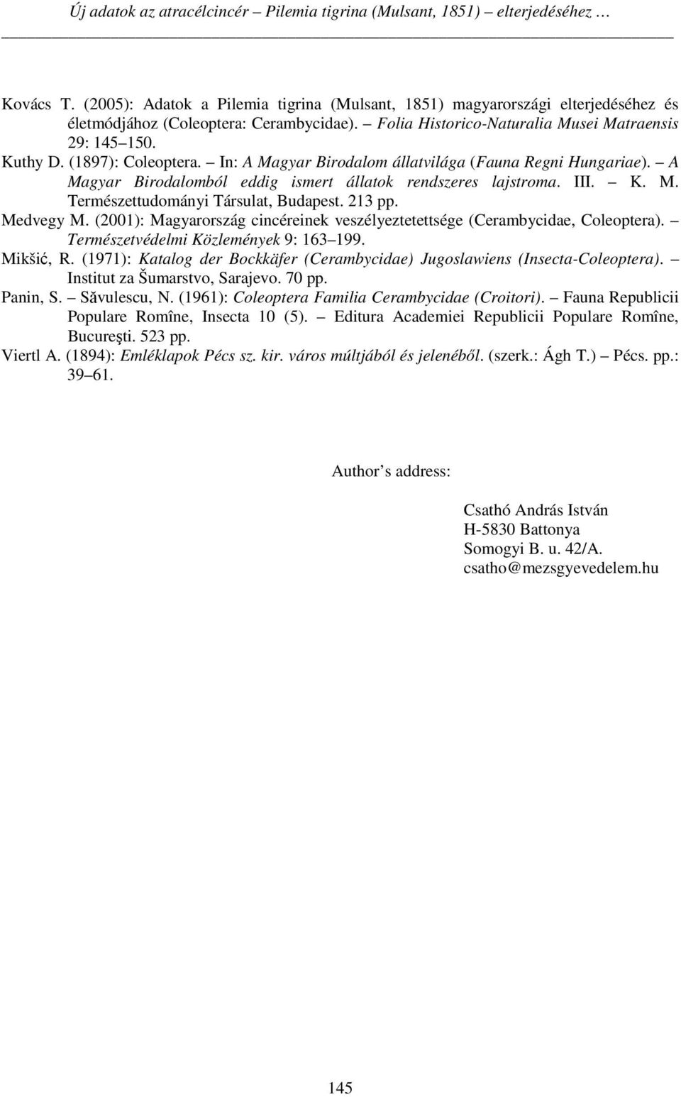 (1897): Coleoptera. In: A Magyar Birodalom állatvilága (Fauna Regni Hungariae). A Magyar Birodalomból eddig ismert állatok rendszeres lajstroma. III. K. M. Természettudományi Társulat, Budapest.