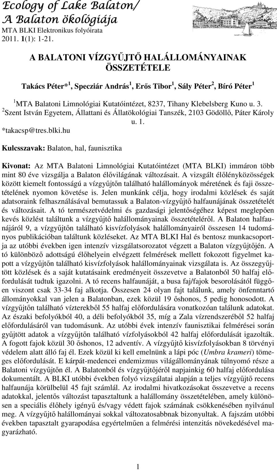 u. 3. 2 Szent István Egyetem, Állattani és Állatökológiai Tanszék, 2103 Gödöllő, Páter Károly u. 1. *takacsp@tres.blki.