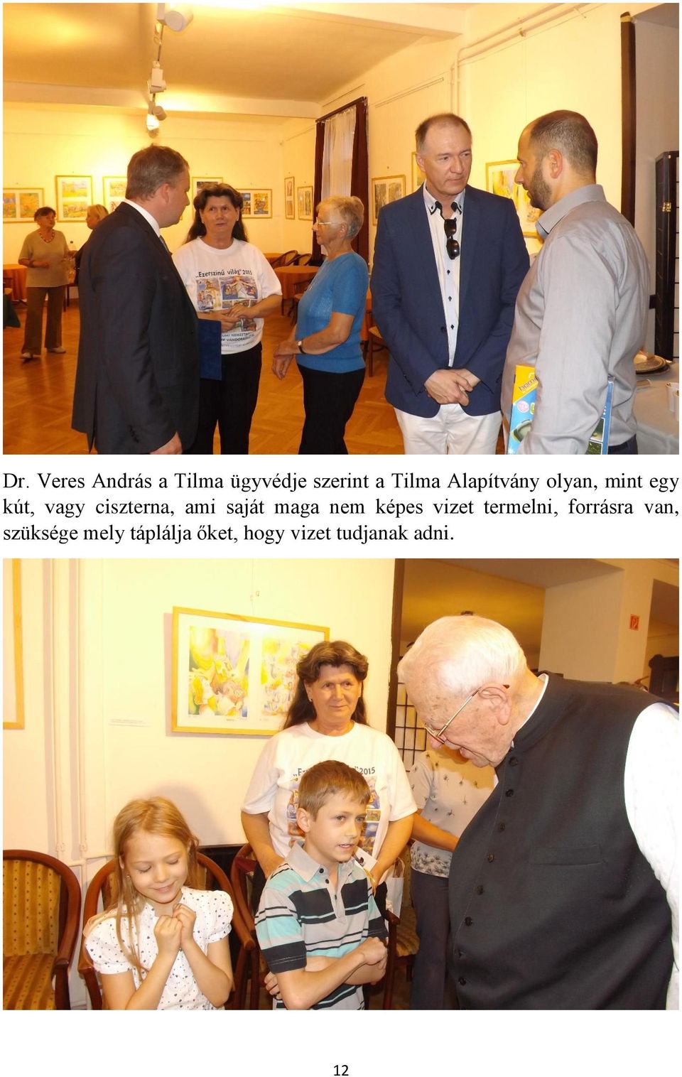saját maga nem képes vizet termelni, forrásra van,