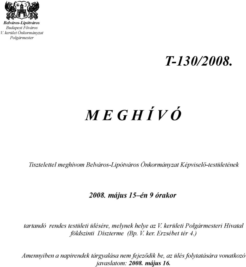 május 15 én 9 órakor tartandó rendes testületi ülésére, melynek helye az V.