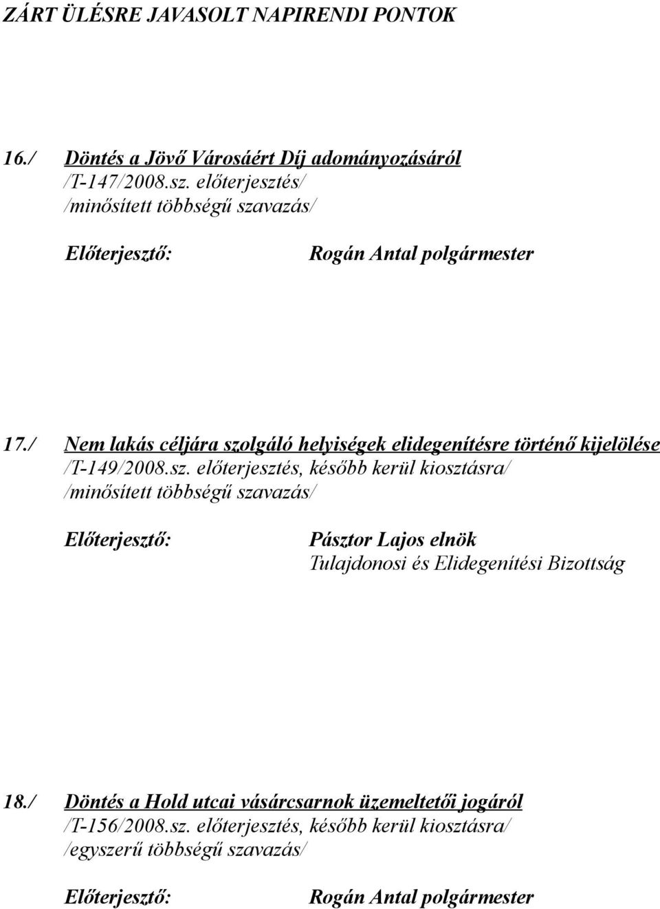 sz. előterjesztés, később kerül kiosztásra/ Pásztor Lajos elnök Tulajdonosi és Elidegenítési Bizottság 18.