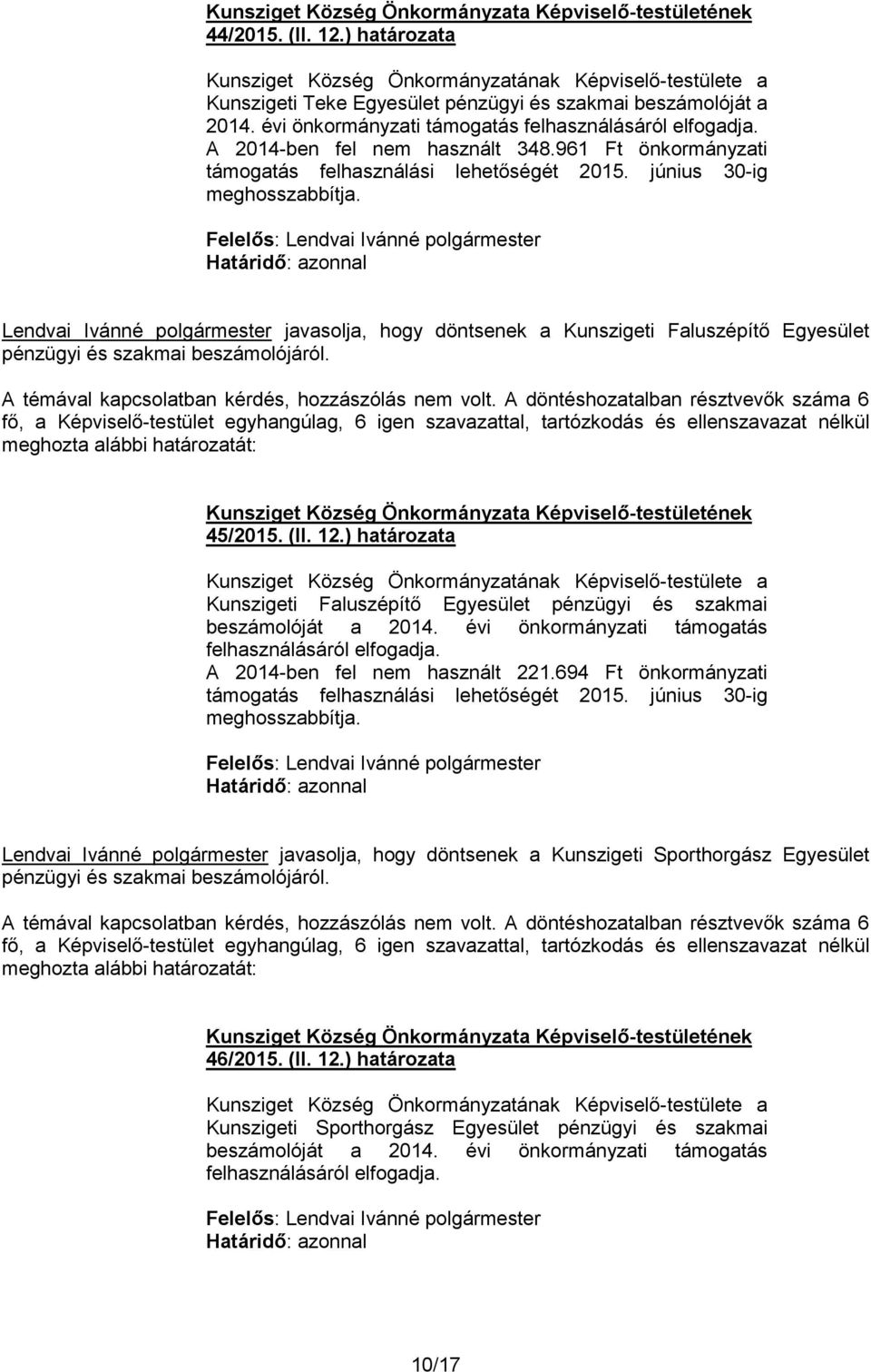 Lendvai Ivánné polgármester javasolja, hogy döntsenek a Kunszigeti Faluszépítő Egyesület pénzügyi és szakmai beszámolójáról. 45/2015. (II. 12.