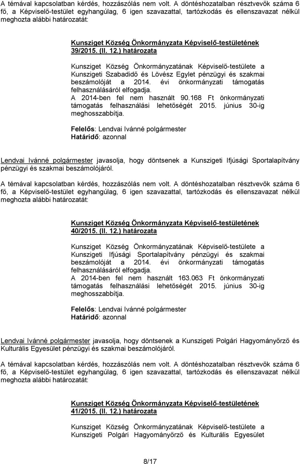 Lendvai Ivánné polgármester javasolja, hogy döntsenek a Kunszigeti Ifjúsági Sportalapítvány pénzügyi és szakmai beszámolójáról. 40/2015. (II. 12.