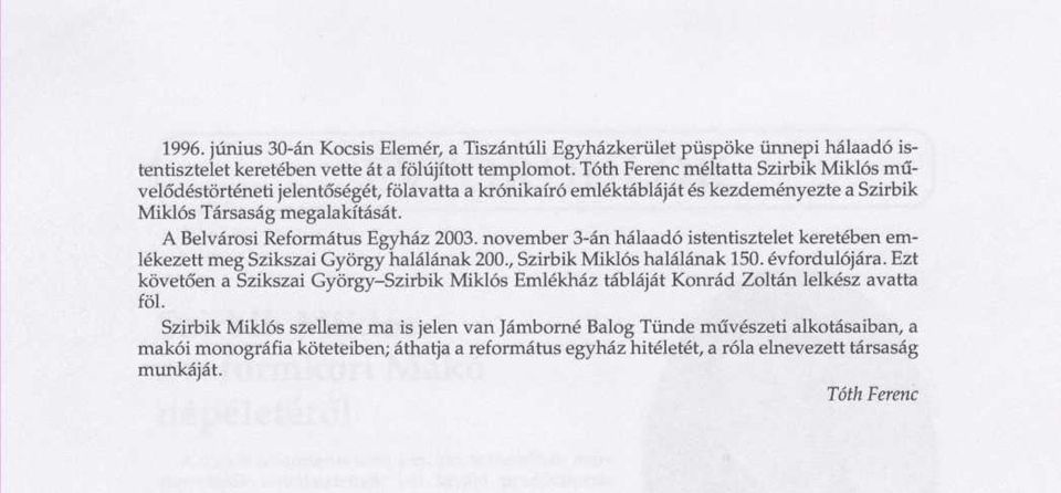 A Belvárosi Református Egyház 2003. november 3-án hálaadó istentisztelet keretében emlékezett meg Szikszai György halálának 200., Szirbik Miklós halálának 150. évfordulójára.