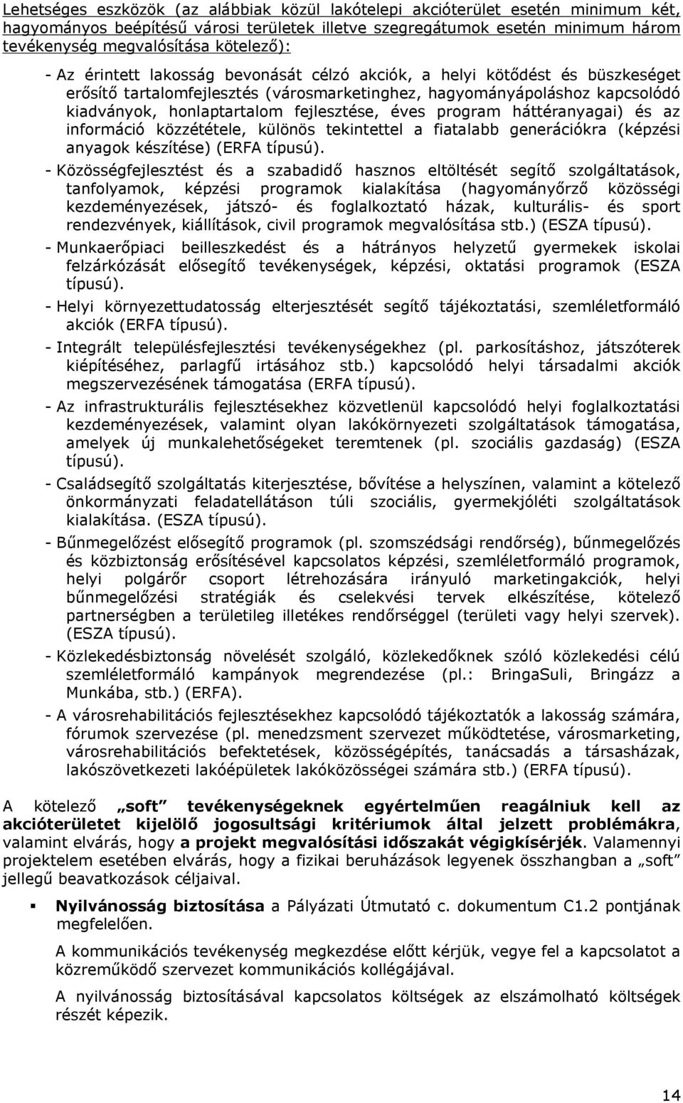 fejlesztése, éves program háttéranyagai) és az információ közzététele, különös tekintettel a fiatalabb generációkra (képzési anyagok készítése) (ERFA típusú).