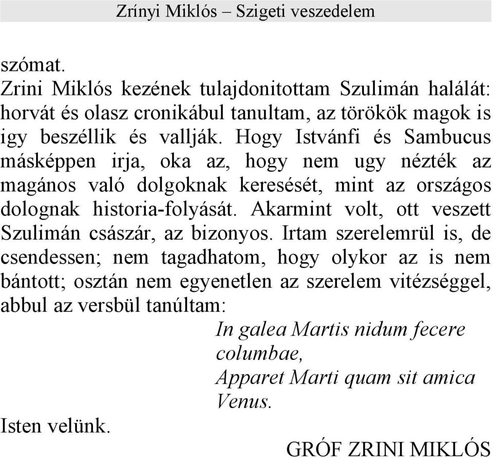 Akarmint volt, ott veszett Szulimán császár, az bizonyos.
