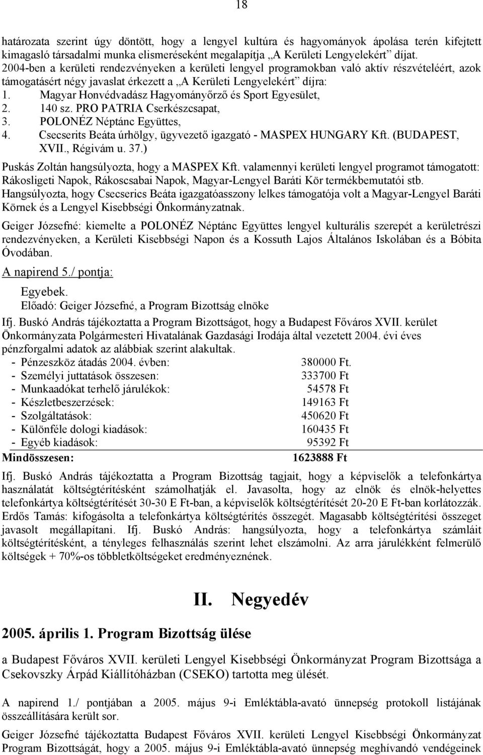 Magyar Honvédvadász Hagyományőrző és Sport Egyesület, 2. 140 sz. PRO PATRIA Cserkészcsapat, 3. POLONÉZ Néptánc Együttes, 4. Csecserits Beáta úrhölgy, ügyvezető igazgató - MASPEX HUNGARY Kft.