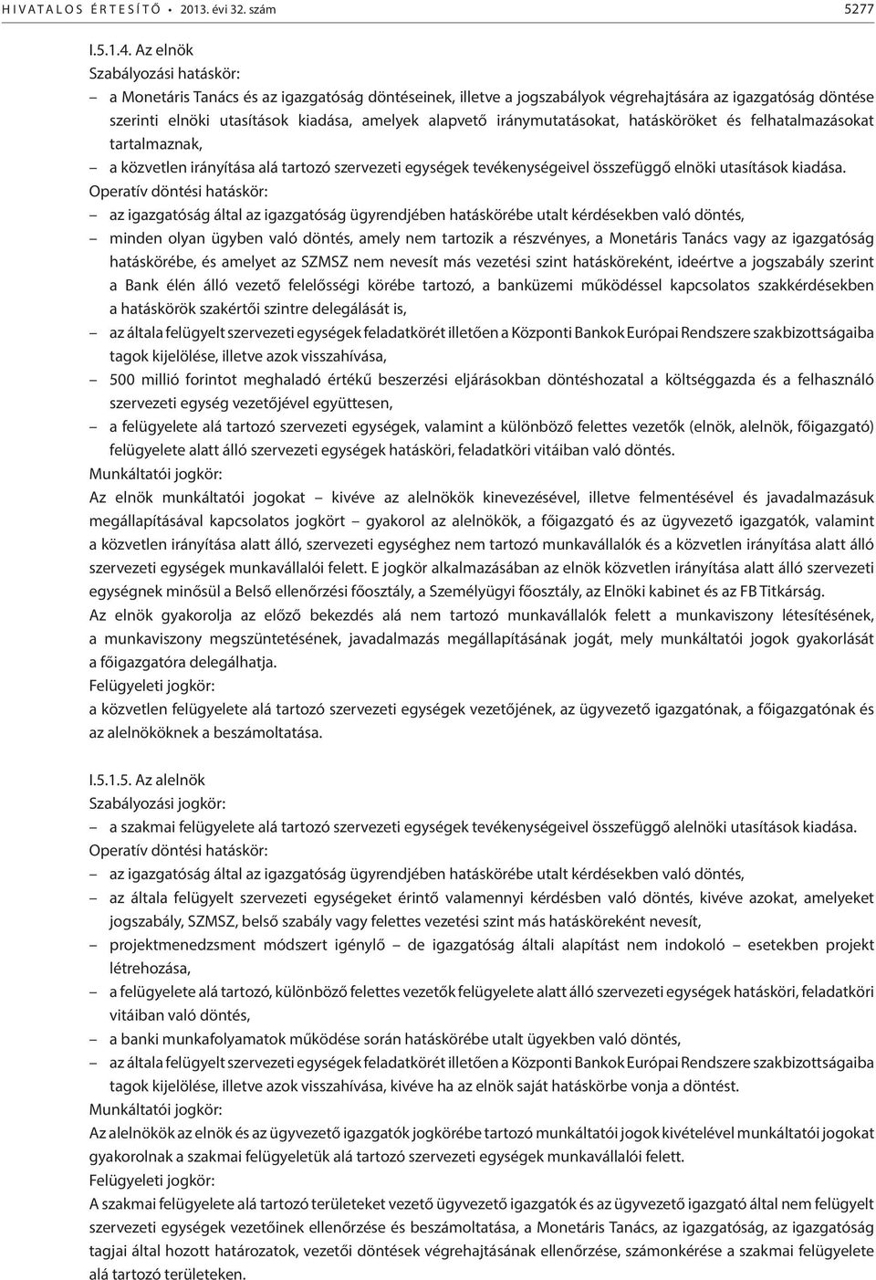 iránymutatásokat, hatásköröket és felhatalmazásokat tartalmaznak, a közvetlen irányítása alá tartozó szervezeti egységek tevékenységeivel összefüggő elnöki utasítások kiadása.