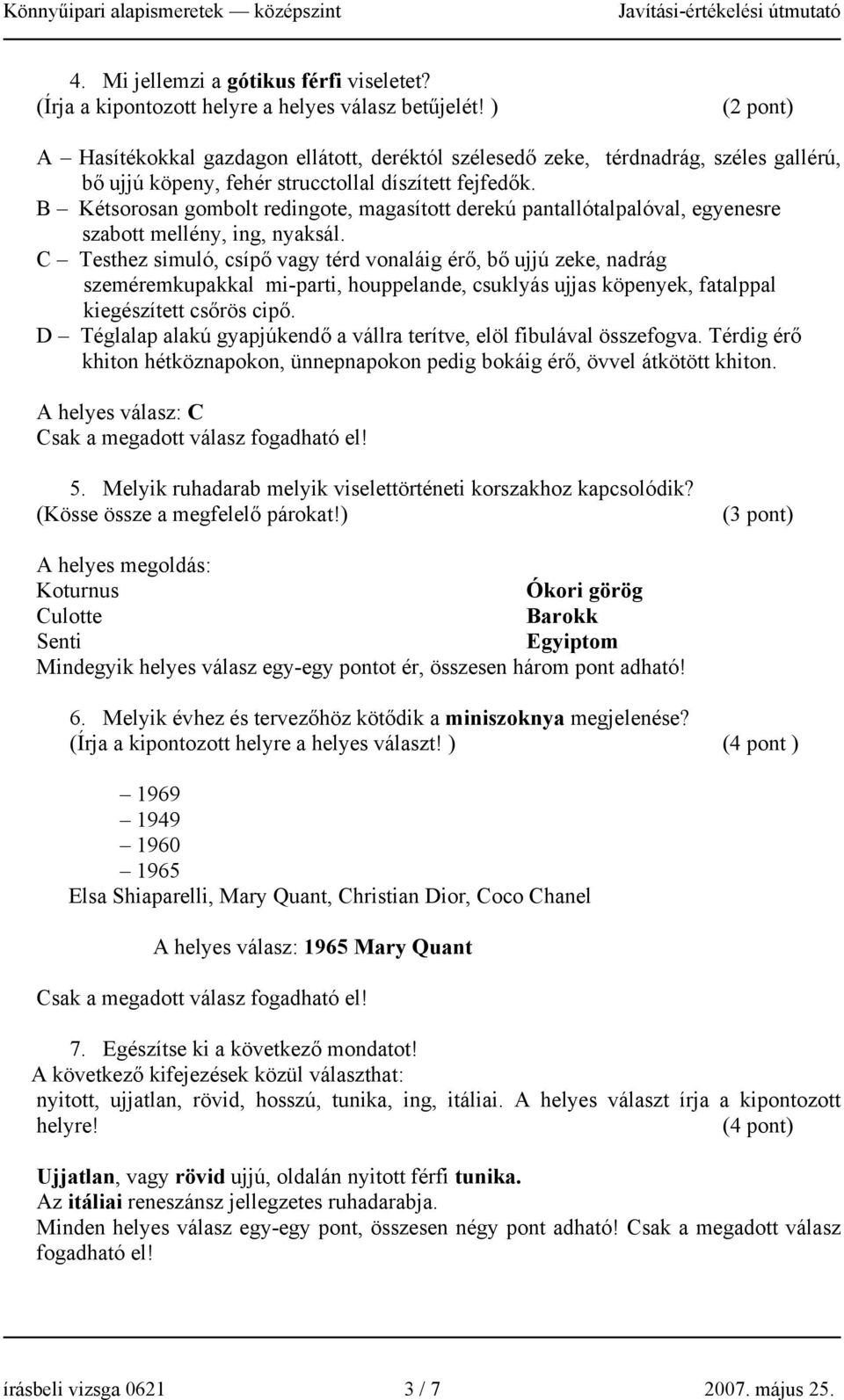 B Kétsorosan gombolt redingote, magasított derekú pantallótalpalóval, egyenesre szabott mellény, ing, nyaksál.