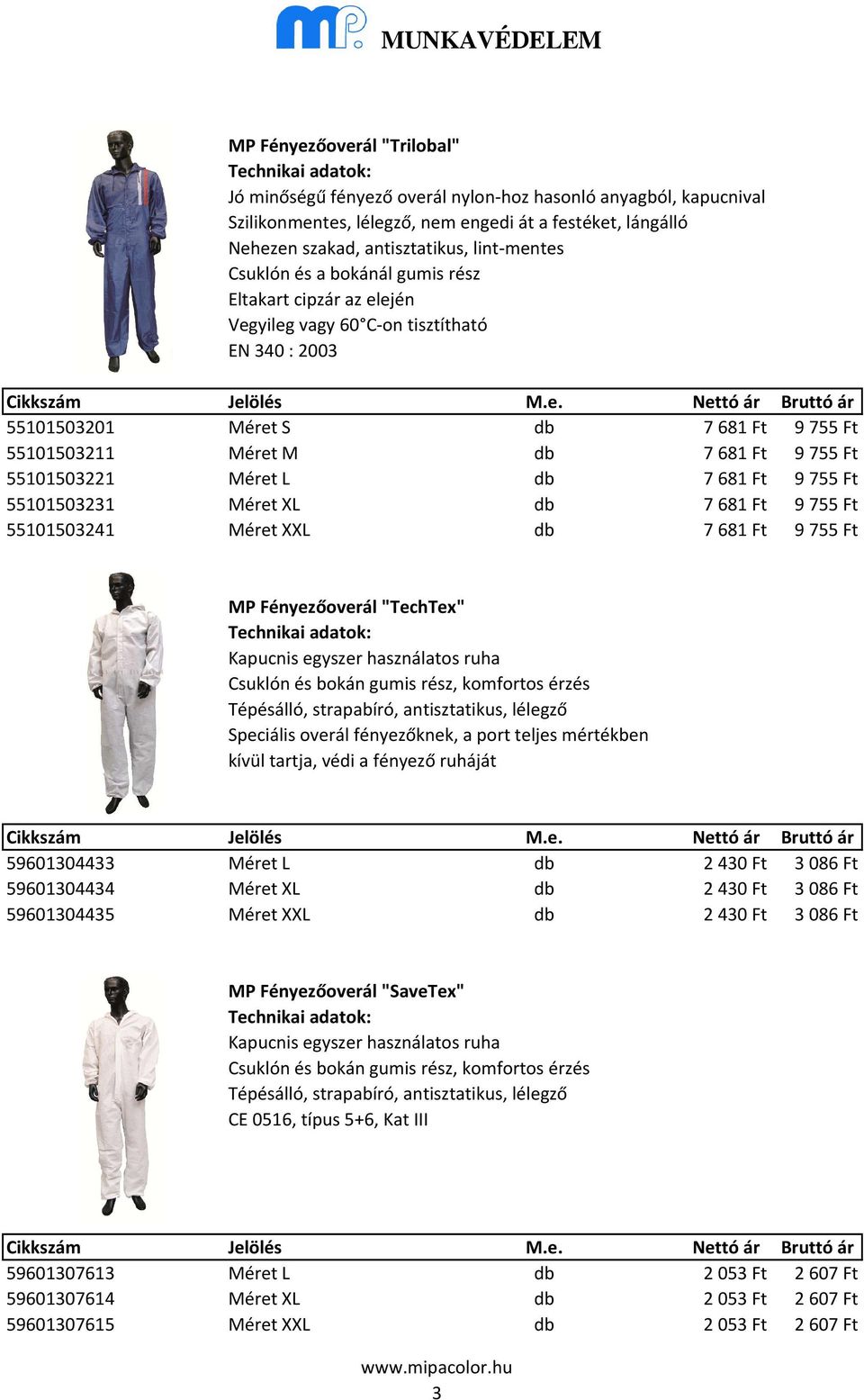 Méret L db 7681 Ft 9755 Ft 55101503231 Méret XL db 7681 Ft 9755 Ft 55101503241 Méret XXL db 7681 Ft 9755 Ft MP Fényezőoverál "TechTex" Kapucnis egyszer használatos ruha Csuklón és bokán gumis rész,