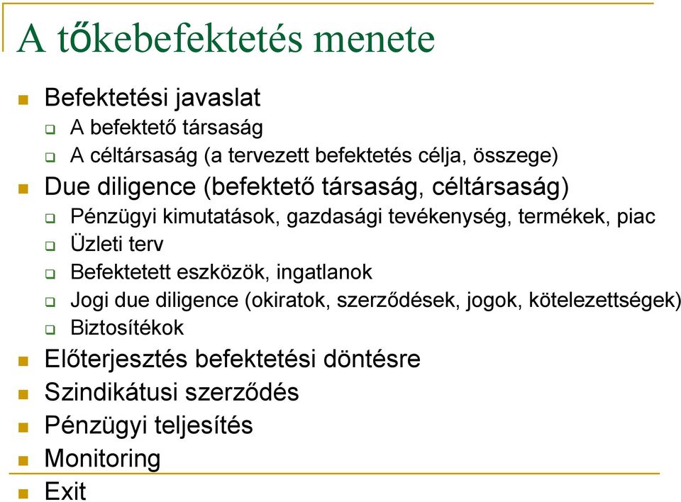 piac Üzleti terv Befektetett eszközök, ingatlanok Jogi due diligence (okiratok, szerződések, jogok,