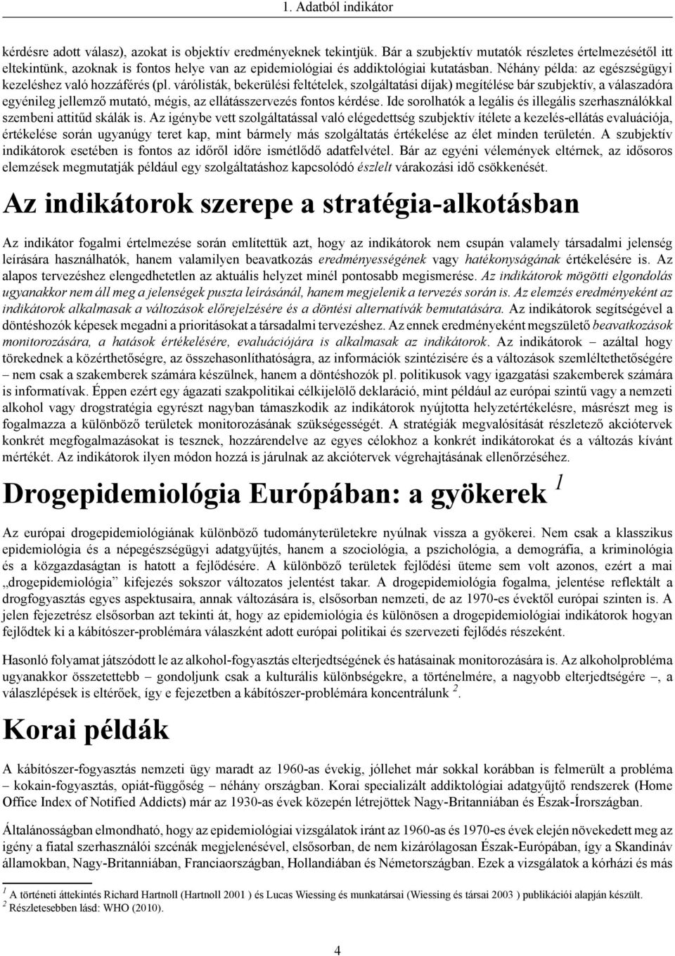Néhány példa: az egészségügyi kezeléshez való hozzáférés (pl.