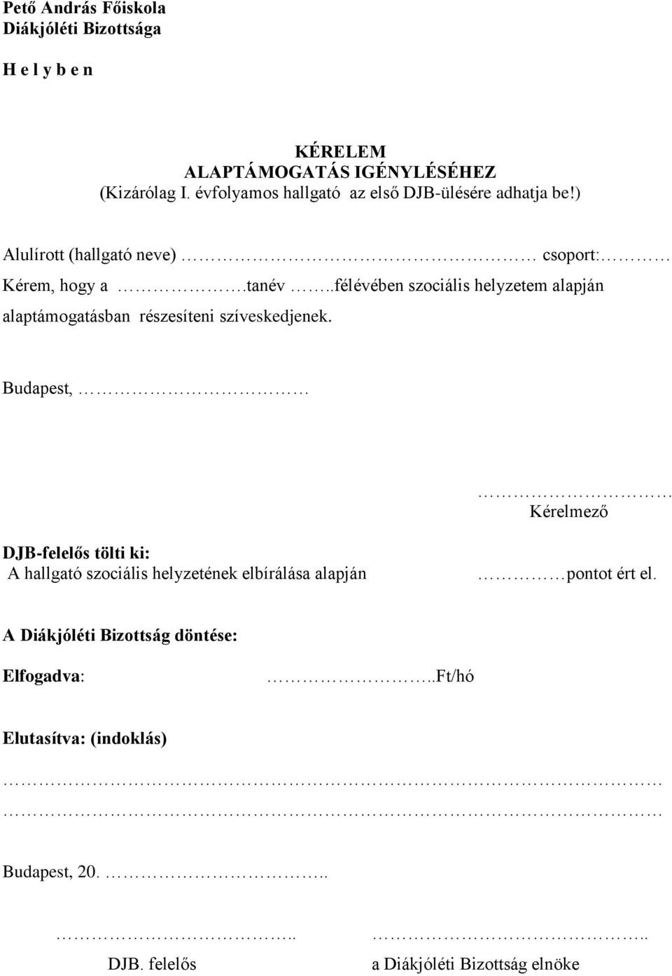 .félévében szociális helyzetem alapján alaptámogatásban részesíteni szíveskedjenek.