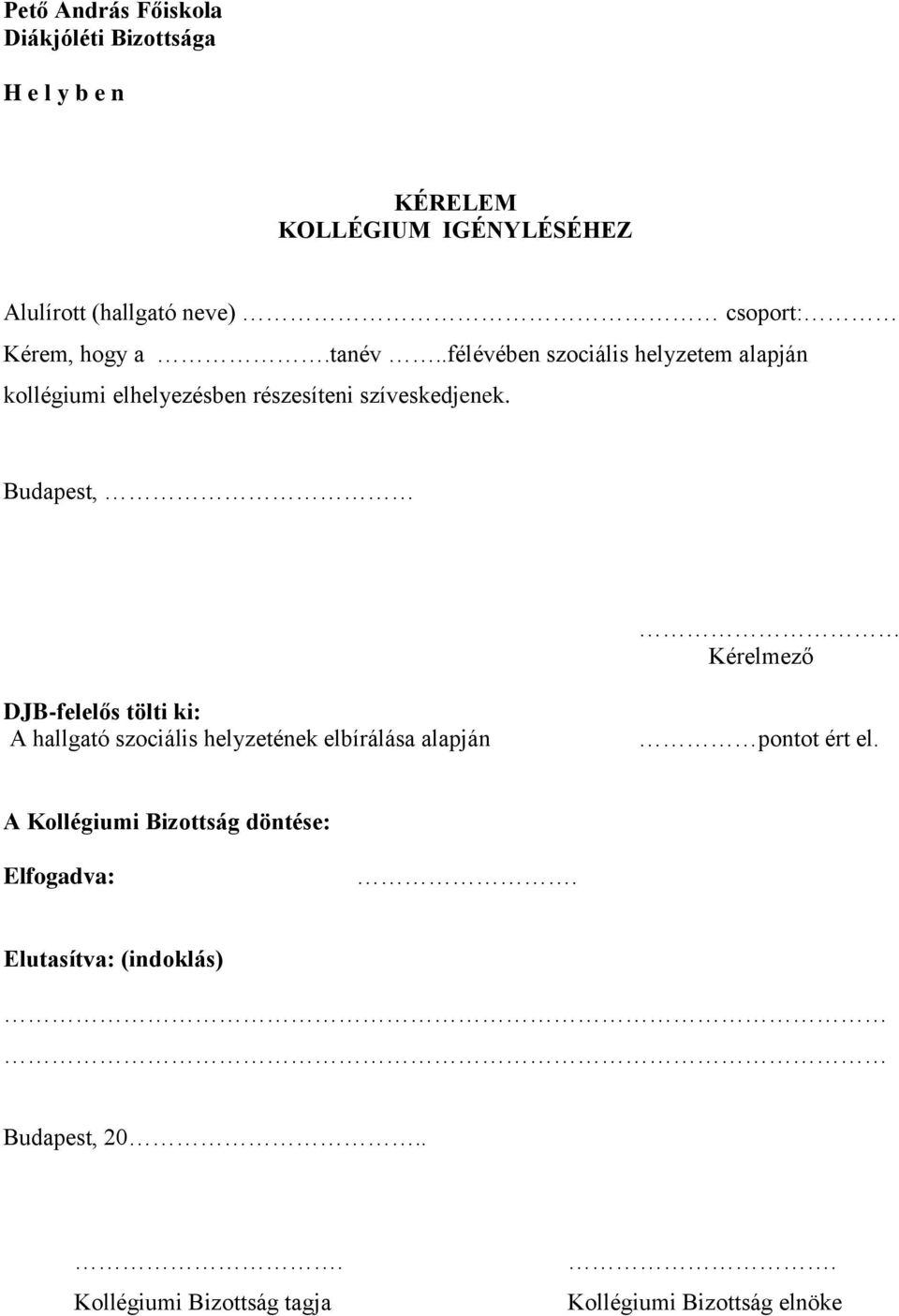 Budapest, Kérelmező DJB-felelős tölti ki: A hallgató szociális helyzetének elbírálása alapján pontot ért el.