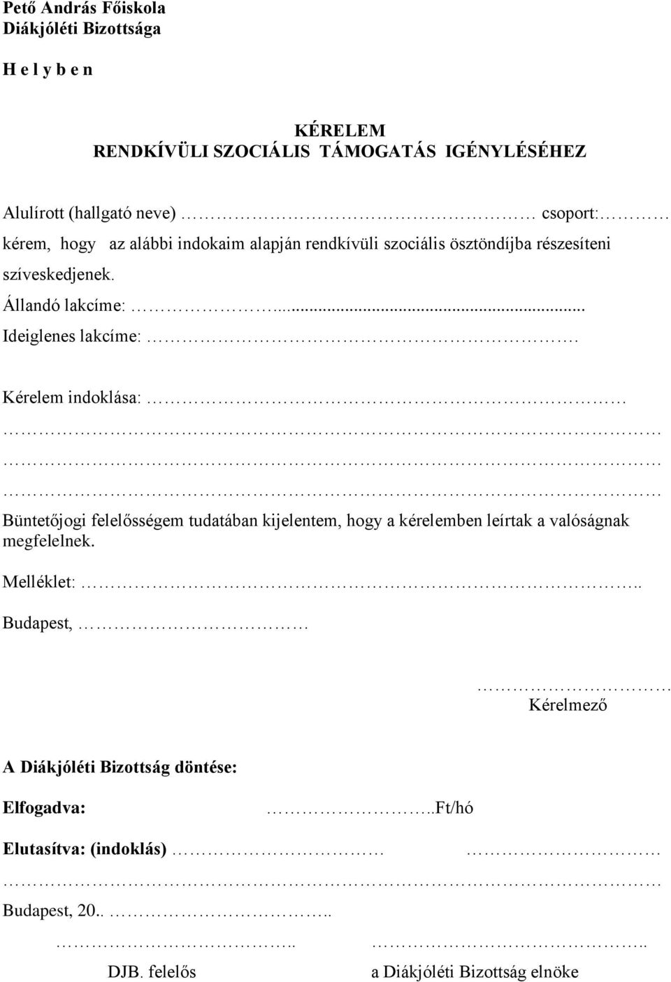 .. Ideiglenes lakcíme:. Kérelem indoklása: Büntetőjogi felelősségem tudatában kijelentem, hogy a kérelemben leírtak a valóságnak megfelelnek.