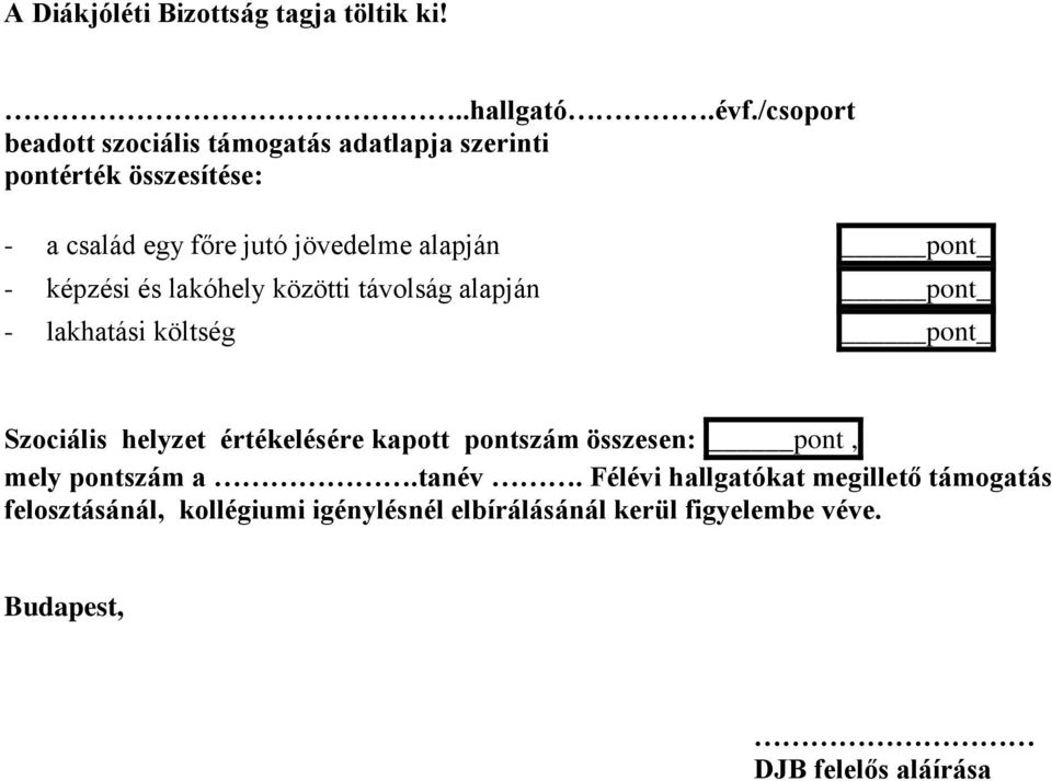 pont_ - képzési és lakóhely közötti távolság alapján pont_ - lakhatási költség pont_ Szociális helyzet értékelésére kapott