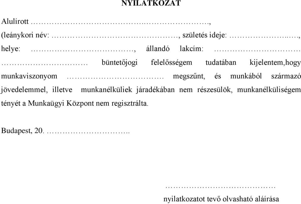 megszűnt, és munkából származó jövedelemmel, illetve munkanélküliek járadékában nem