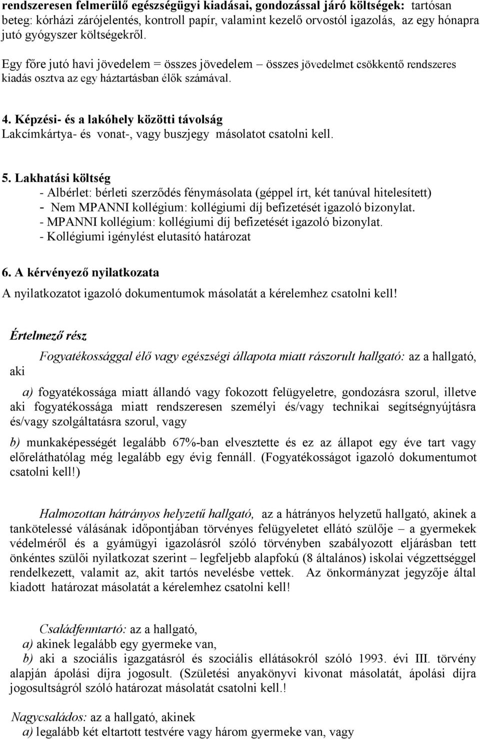 Képzési- és a lakóhely közötti távolság Lakcímkártya- és vonat-, vagy buszjegy másolatot csatolni kell. 5.