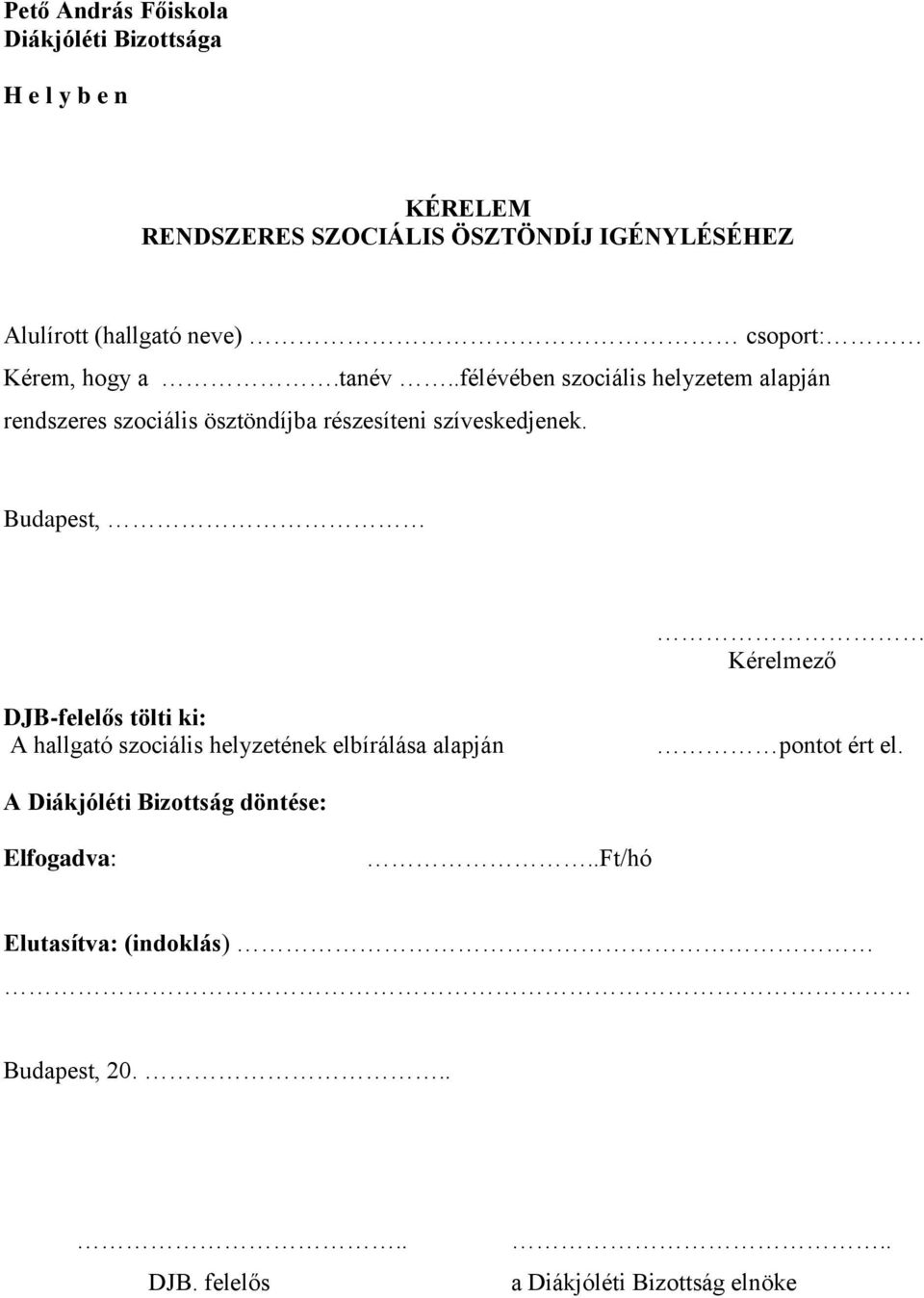 .félévében szociális helyzetem alapján rendszeres szociális ösztöndíjba részesíteni szíveskedjenek.
