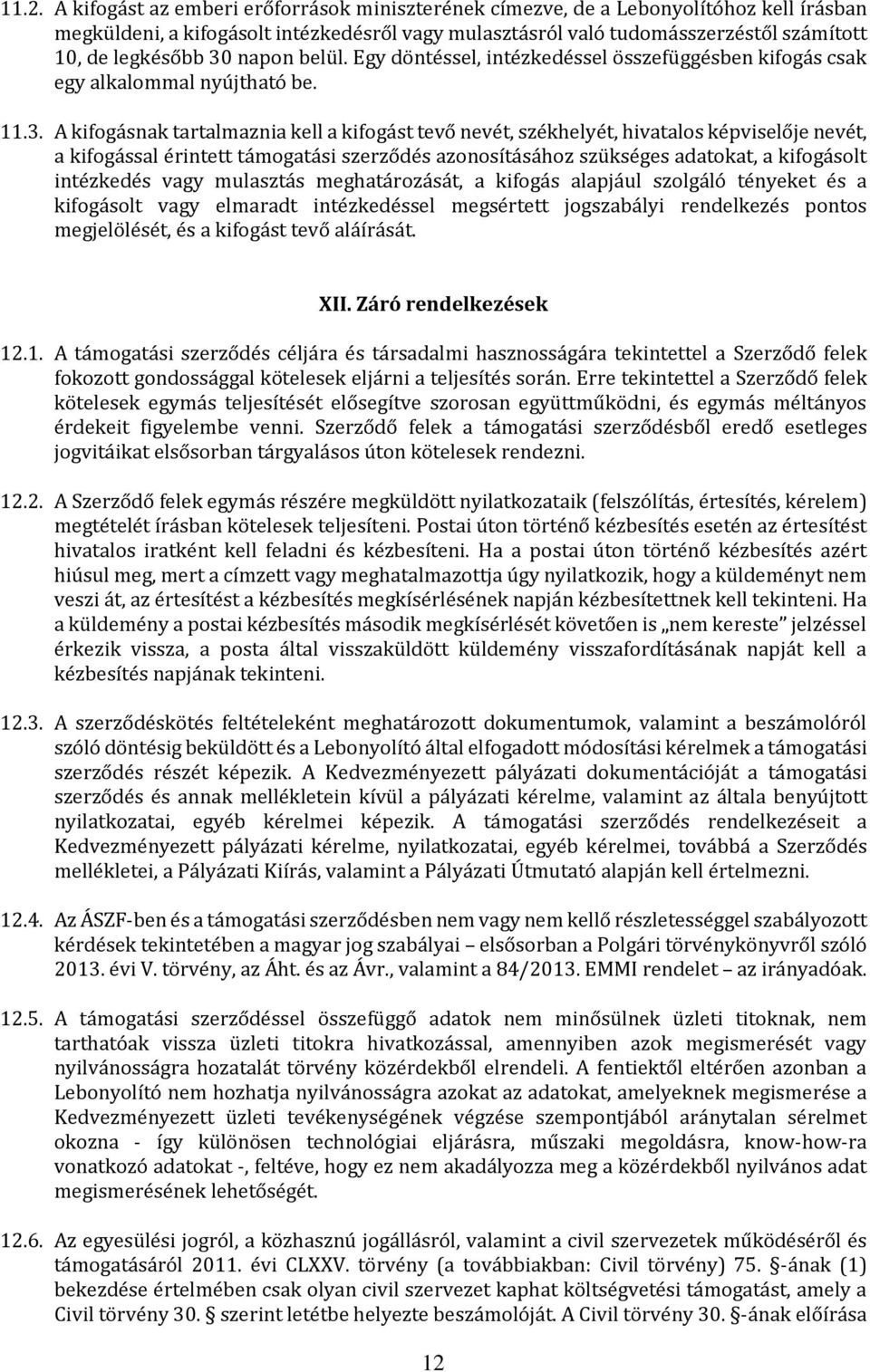 napon belül. Egy döntéssel, intézkedéssel összefüggésben kifogás csak egy alkalommal nyújtható be. 11.3.