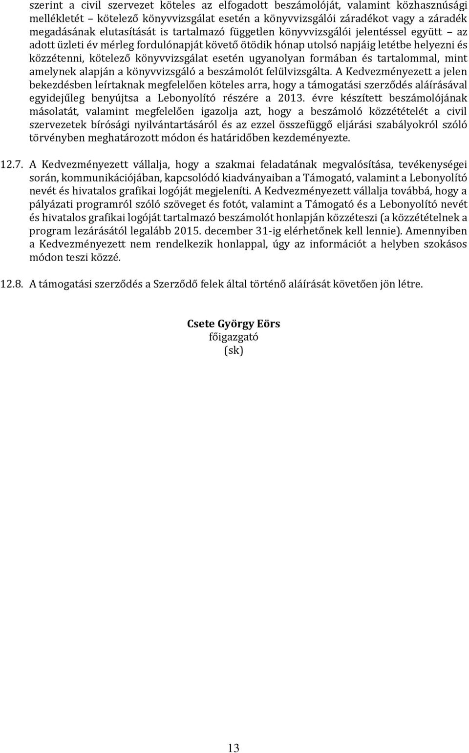 ugyanolyan formában és tartalommal, mint amelynek alapján a könyvvizsgáló a beszámolót felülvizsgálta.
