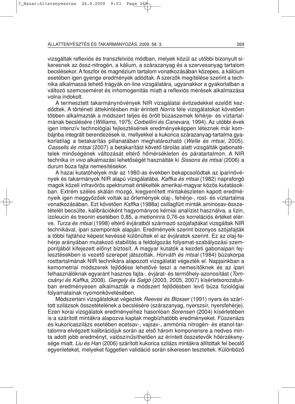 A foszfor és magnézium tartalom vonatkozásában közepes, a kálcium esetében igen gyenge eredmények adódtak.