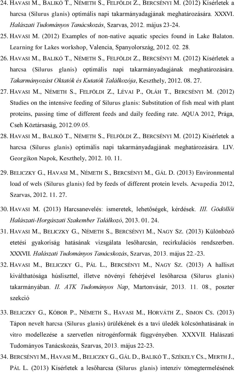 Learning for Lakes workshop, Valencia, Spanyolország, 2012. 02. 28. 26. HAVASI M., BALIKÓ T., NÉMETH S., FELFÖLDI Z., BERCSÉNYI M.